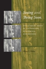 cover of Seeing and Being Seen: The Q'eqchi' Maya of Livingston, Guatemala, and Beyond