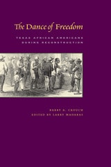 cover of The Dance of Freedom: Texas African Americans during Reconstruction