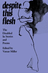 cover of Despite this Flesh: The Disabled in Stories and Poems