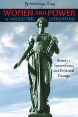 cover of Women and Power in Argentine Literature: Stories, Interviews, and Critical Essays
