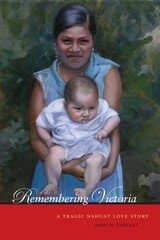 cover of Remembering Victoria: A Tragic Nahuat Love Story