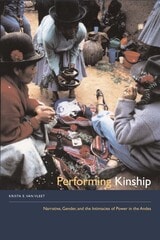 cover of Performing Kinship: Narrative, Gender, and the Intimacies of Power in the Andes