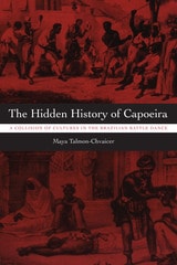 cover of The Hidden History of Capoeira: A Collision of Cultures in the Brazilian Battle Dance