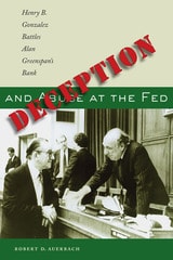 cover of Deception and Abuse at the Fed: Henry B. Gonzalez Battles Alan Greenspan's Bank