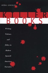 cover of Killer Books: Writing, Violence, and Ethics in Modern Spanish American Narrative