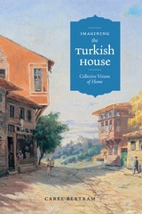 cover of Imagining the Turkish House: Collective Visions of Home
