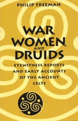 cover of War, Women, and Druids: Eyewitness Reports and Early Accounts of the Ancient Celts