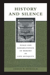 cover of History and Silence: Purge and Rehabilitation of Memory in Late Antiquity
