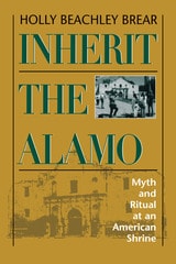cover of Inherit the Alamo: Myth and Ritual at an American Shrine