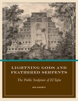 cover of Lightning Gods and Feathered Serpents: The Public Sculpture of El Tajín