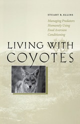 cover of Living with Coyotes: Managing Predators Humanely Using Food Aversion Conditioning