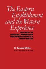 cover of The Eastern Establishment and the Western Experience: The West of Frederic Remington, Theodore Roosevelt, and Owen Wister