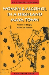 cover of Women and Alcohol in a Highland Maya Town: Water of Hope, Water of Sorrow