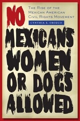 cover of No Mexicans, Women, or Dogs Allowed: The Rise of the Mexican American Civil Rights Movement
