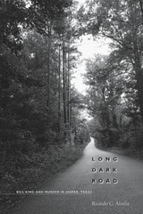 cover of Long Dark Road: Bill King and Murder in Jasper, Texas