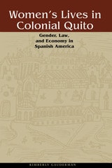 cover of Women's Lives in Colonial Quito: Gender, Law, and Economy in Spanish America