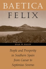 cover of Baetica Felix: People and Prosperity in Southern Spain from Caesar to Septimius Severus