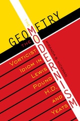 cover of The Geometry of Modernism: The Vorticist Idiom in Lewis, Pound, H.D., and Yeats