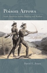 cover of Poison Arrows: North American Indian Hunting and Warfare