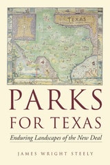 cover of Parks for Texas: Enduring Landscapes of the New Deal