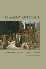 cover of Tragedy Offstage: Suffering and Sympathy in Ancient Athens
