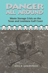 cover of Danger All Around: Waste Storage Crisis on the Texas and Louisiana Gulf Coast