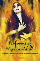 cover of Performing Mexicanidad: Vendidas y Cabareteras on the Transnational Stage