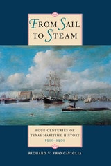 cover of From Sail to Steam: Four Centuries of Texas Maritime History, 1500-1900