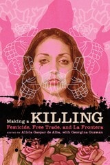 cover of Making a Killing: Femicide, Free Trade, and La Frontera