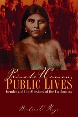 cover of Private Women, Public Lives: Gender and the Missions of the Californias