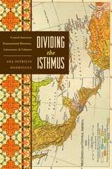 cover of Dividing the Isthmus: Central American Transnational Histories, Literatures, and Cultures
