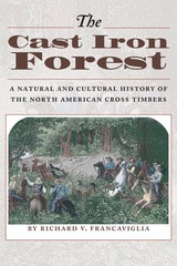 cover of The Cast Iron Forest: A Natural and Cultural History of the North American Cross Timbers