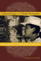 cover of Cultural Logics and Global Economies: Maya Identity in Thought and Practice