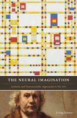 cover of The Neural Imagination: Aesthetic and Neuroscientific Approaches to the Arts