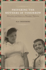 cover of Preparing the Mothers of Tomorrow: Education and Islam in Mandate Palestine