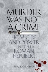 cover of Murder Was Not a Crime: Homicide and Power in the Roman Republic