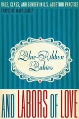 cover of Blue-Ribbon Babies and Labors of Love: Race, Class, and Gender in U.S. Adoption Practice