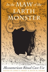 cover of In the Maw of the Earth Monster: Mesoamerican Ritual Cave Use