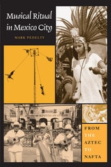 cover of Musical Ritual in Mexico City: From the Aztec to NAFTA