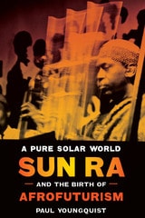 cover of A Pure Solar World: Sun Ra and the Birth of Afrofuturism