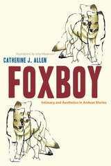 cover of Foxboy: Intimacy and Aesthetics in Andean Stories