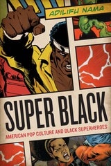 cover of Super Black: American Pop Culture and Black Superheroes