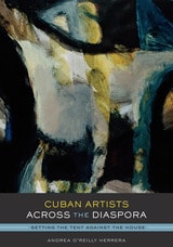 cover of Cuban Artists Across the Diaspora: Setting the Tent Against the House