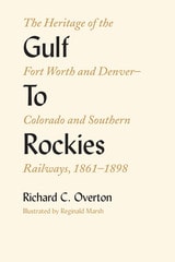 cover of Gulf To Rockies: The Heritage of the Fort Worth and Denver–Colorado and Southern Railways, 1861–1898
