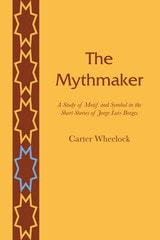 cover of The Mythmaker: A Study of Motif and Symbol in the Short Stories of Jorge Luis Borges