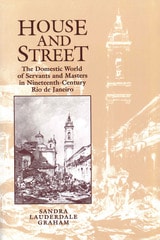 cover of House and Street: The Domestic World of Servants and Masters in Nineteenth-Century Rio de Janeiro