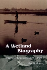 cover of A Wetland Biography: Seasons on Louisiana’s Chenier Plain
