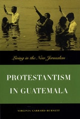 cover of Protestantism in Guatemala: Living in the New Jerusalem