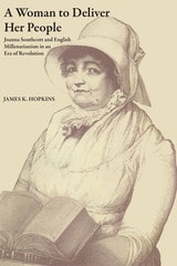 cover of A Woman to Deliver Her People: Joanna Southcott and English Millenarianism in an Era of Revolution