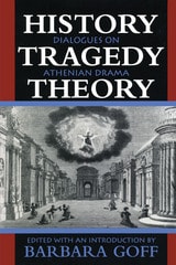 cover of History, Tragedy, Theory: Dialogues on Athenian Drama